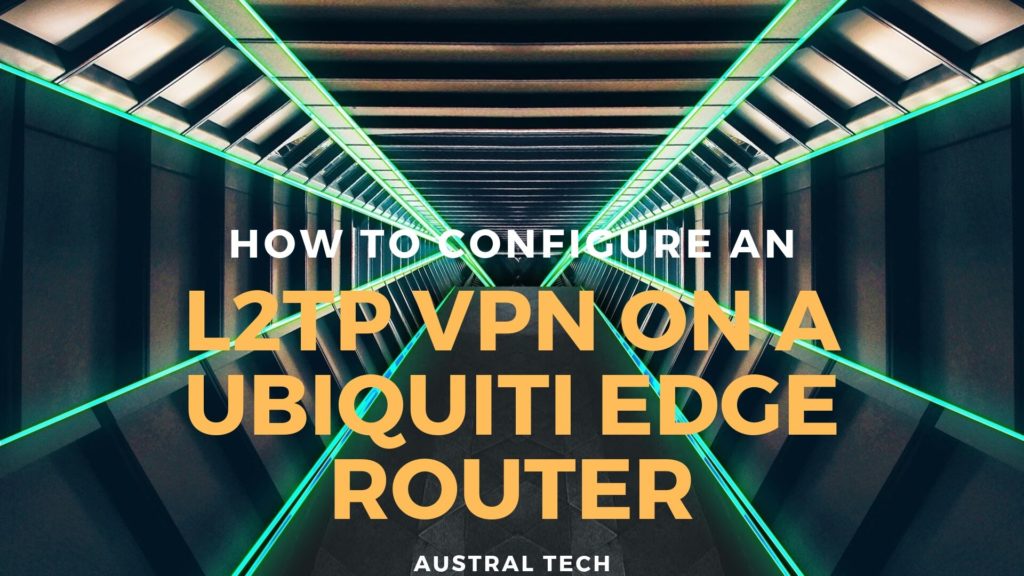 How to configure an L2TP VPN on a Ubiquiti Edge Router Austral Tech